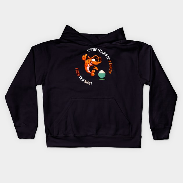 You are telling me a shrimp fried, this rice? Kids Hoodie by Can Photo